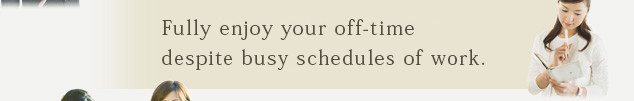 Fully enjoy your time-off from the busy schedules of work.